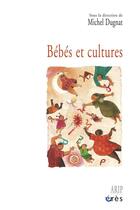 Couverture du livre « Bébés et cultures » de Michel Dugnat aux éditions Eres