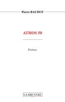 Couverture du livre « Athos 50 » de Pierre Baudot aux éditions La Bruyere