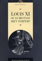 Couverture du livre « Louis XI et le mécénat bien temperé » de Sophie Brouquet aux éditions Pu De Rennes