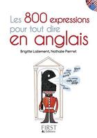 Couverture du livre « Les 800 expressions pour tout dire en anglais » de Nathalie Pierret et Brigitte Lallement aux éditions First