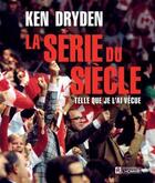 Couverture du livre « La série du siècle : telle que je l'ai vécue » de Ken Dryden aux éditions Editions De L'homme