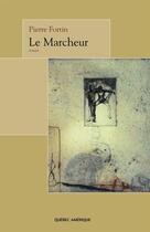 Couverture du livre « Le marcheur » de Pierre Fortin aux éditions Les Ditions Qubec Amrique