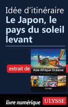 Couverture du livre « Idée d'itinéraire ; le Japon, le pays du soleil levant » de  aux éditions Ulysse