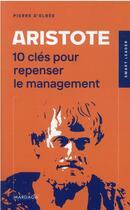 Couverture du livre « Aristote : 10 clés pour repenser le management » de Pierre D' Elbee aux éditions Mardaga Pierre