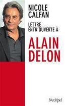 Couverture du livre « Lettre entrouverte à Alain Delon » de Nicole Calfan aux éditions Archipel