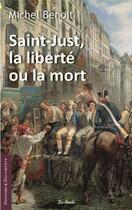 Couverture du livre « Saint-Just, la liberté ou la mort » de Michel Benoit aux éditions De Boree