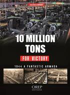 Couverture du livre « 10 million tons for victory » de Jean-Pierre Benamou aux éditions Orep