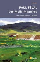 Couverture du livre « Les Molly-Maguires ; les libérateurs de l'Irlande » de Paul Feval aux éditions Editions De L'aube