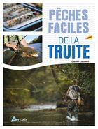 Couverture du livre « Pêches faciles : De la truite » de Daniel Laurent aux éditions Artemis