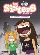 Couverture du livre « Les Sisters ; la série TV Tome 9 : ma Sister est un zombi » de Christophe Cazenove et William aux éditions Bamboo