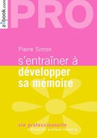 Couverture du livre « S'entraîner à developper sa mémoire » de Pierre Simon aux éditions Demos