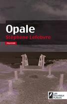 Couverture du livre « Opale » de Stephane Lefebvre aux éditions Les Nouveaux Auteurs