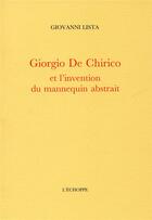 Couverture du livre « Giorgio de Chirico et l'invention du mannequin abstrait » de Giovanni Lista aux éditions L'echoppe