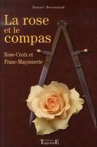 Couverture du livre « La rose et le compas ; rose-croix et franc-maçonnerie » de Beresniak Daniel aux éditions Trajectoire