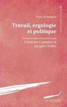 Couverture du livre « Travail, ergologie et politique » de Yves Schwartz aux éditions Dispute