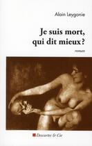 Couverture du livre « Je suis mort, qui dit mieux ? » de Alain Leygonie aux éditions Descartes & Cie