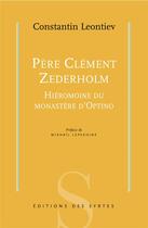 Couverture du livre « Père Clément Zederholm, hiéromoine du monastère d'Optino » de Konstantin Leontiev aux éditions Syrtes