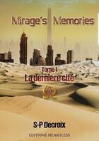 Couverture du livre « Mirage's memories t.1 ; la dernière cité » de S-P Decroix aux éditions Heartless