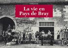 Couverture du livre « La vie en pays de Bray » de Francois Leze et Denis Louis et Laure Banse aux éditions Des Falaises