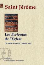 Couverture du livre « Les écrivains de l'Eglise depuis saint Pierre jusqu'à l'année 392 » de Saint Jerome aux éditions Paleo