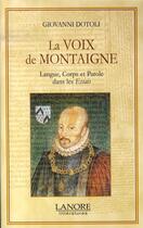 Couverture du livre « La voix de montaigne ; langue, corps et parole dans les essais » de Giovanni Dotoli aux éditions Lanore