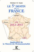 Couverture du livre « Le 5ème destin de la France en 2012-2017 ; application de la théorie de l'événementialité » de Christian Turpin aux éditions Kapsos