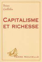 Couverture du livre « Capitalisme et richesse - perspectives chretiennes sur l economie » de Griffiths Brian aux éditions Excelsis