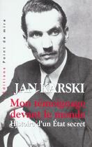 Couverture du livre « Mon Temoignage Devant Le Monde ; Histoire D'Un Etat Secret » de Jan Karski aux éditions Point De Mire
