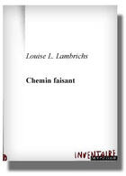 Couverture du livre « Chemin Faisant » de Louise L. Lambrichs aux éditions Inventaire Invention