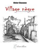 Couverture du livre « Village nègre ; les sourds ne s'entendent bien qu'entre eux » de Olivier Chavanon aux éditions Arhsens
