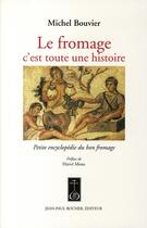 Couverture du livre « Le fromage ; c'est toute une histoire » de Michel Bouvier aux éditions Jean-paul Rocher