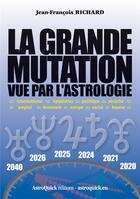 Couverture du livre « La Grande Mutation vue par l'astrologie » de Jean-François Richard aux éditions Astroquick