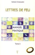 Couverture du livre « Lettres de feu t.3 ; manuel pratique » de Nathalie Chintanavitch aux éditions Tara Glane