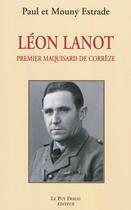 Couverture du livre « Leon lanot, premier maquisard de correze » de Estrade/Estrade aux éditions Le Puy Fraud