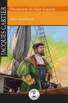 Couverture du livre « Jacques Cartier, découvreur du Saint-Laurent » de Alain Raimbault aux éditions Editions De L'isatis