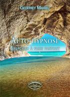 Couverture du livre « Auto-hypnose - exercices a faire partout » de Mahieu Geoffrey aux éditions Etre Vu Pour Etre Lu