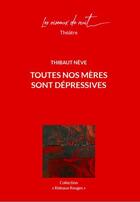Couverture du livre « Toutes nos mères sont dépressives » de Thibaut Neve aux éditions Les Oiseaux De Nuit