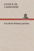 Couverture du livre « Excelsior roman parisien » de Larmandie Leonce De aux éditions Tredition