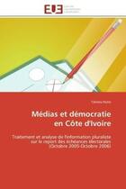 Couverture du livre « Medias et democratie en cote d'ivoire - traitement et analyse de l'information pluraliste sur le rep » de Kone Tahirou aux éditions Editions Universitaires Europeennes