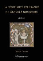 Couverture du livre « La légitimité en France de Clovis à nos jours » de Cedric Gildas aux éditions Atramenta