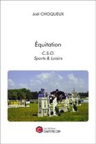 Couverture du livre « Équitation ; C.S.O ; sports et loisirs » de Joël Choqueux aux éditions Chapitre.com