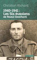 Couverture du livre « 1940-1941 : les six évasions de Raoul Gaschard » de Christian Richard aux éditions Geste