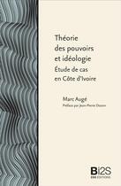 Couverture du livre « Théorie des pouvoirs et idéologie : étude de cas en Côte d'Ivoire » de Marc Auge aux éditions Ens Lyon