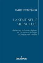 Couverture du livre « La sentinelle silencieuse : recherches phénoménologiques sur l'incarnation de l'esprit et perspectives cliniques » de Hubert Wykretowicz aux éditions Hermann