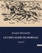 Couverture du livre « LE CHEVALIER DE MORNAC : Tome II » de Joseph Marmette aux éditions Culturea