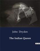 Couverture du livre « The Indian Queen » de John Dryden aux éditions Culturea