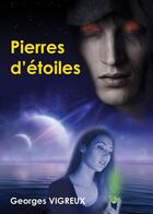 Couverture du livre « Pierres d'étoiles » de Georges Vigreux aux éditions La Pepiniere
