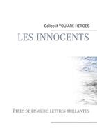 Couverture du livre « Les innocents ; êtres de lumière, lettres brillantes » de Collectif You Are Heroes aux éditions Books On Demand