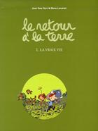 Couverture du livre « Le retour à la terre T.1 ; la vraie vie » de Manu Larcenet et Jean-Yves Ferri aux éditions Dargaud