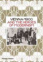 Couverture du livre « Vienna 1900 and the heroes of modernism » de  aux éditions Thames & Hudson